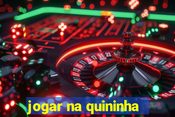 jogar na quininha